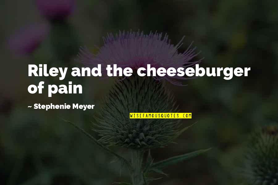 Bree Quotes By Stephenie Meyer: Riley and the cheeseburger of pain