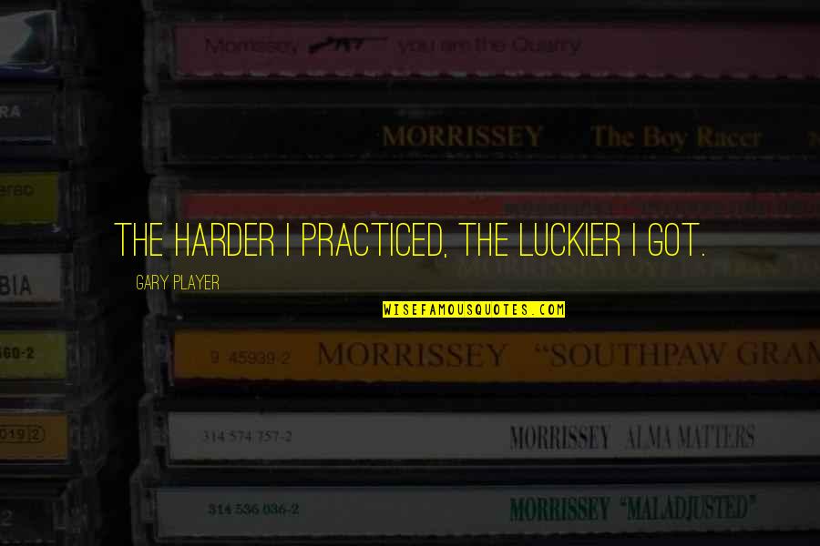 Breeana Fairbrook Quotes By Gary Player: The harder I practiced, the luckier I got.
