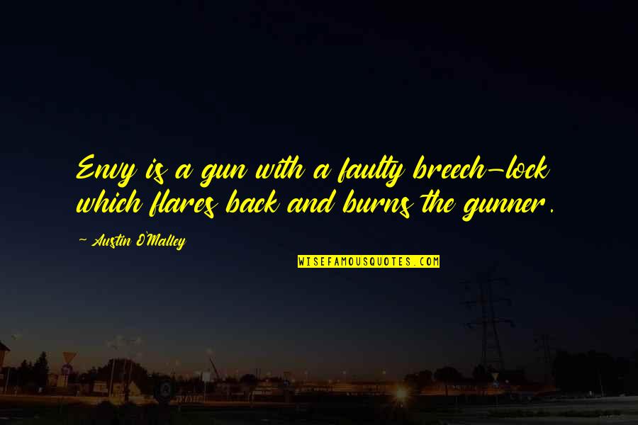 Breech Quotes By Austin O'Malley: Envy is a gun with a faulty breech-lock