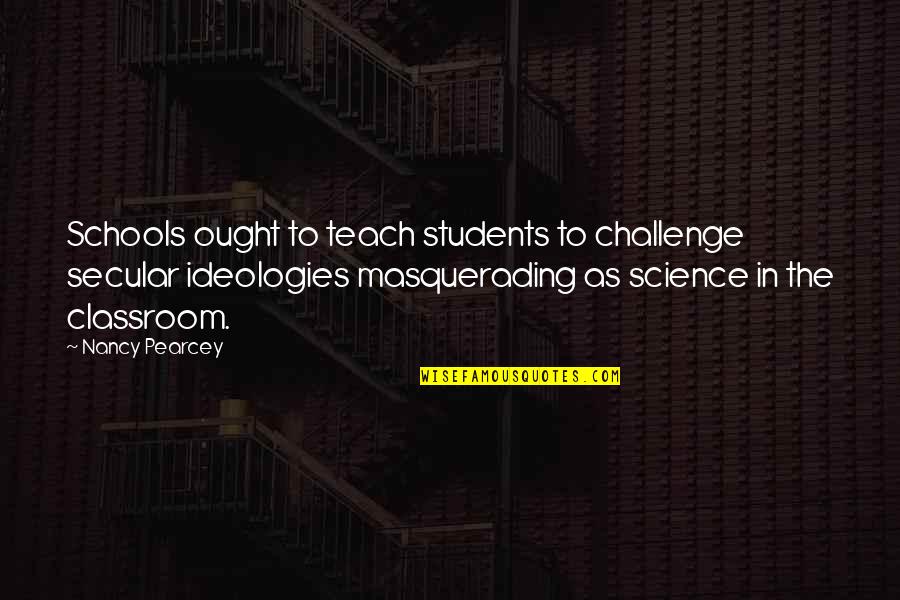 Breeched Puppies Quotes By Nancy Pearcey: Schools ought to teach students to challenge secular