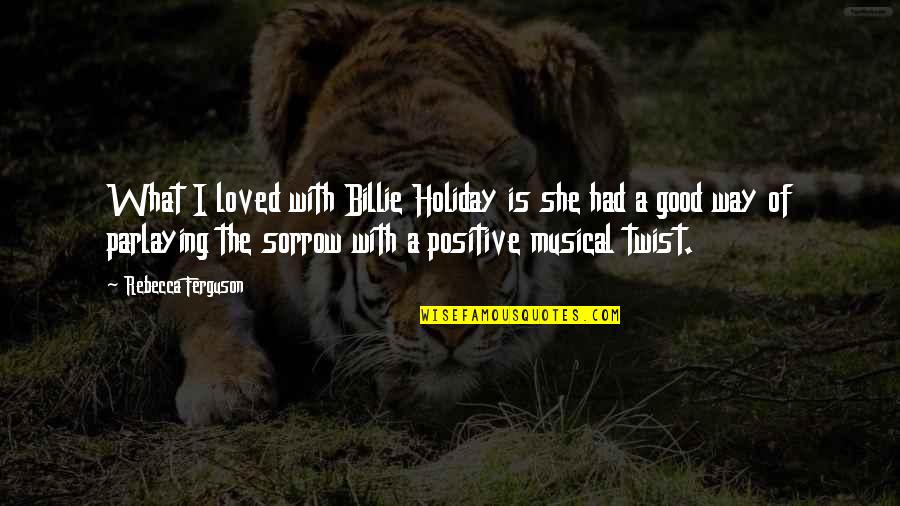 Breeches Quotes By Rebecca Ferguson: What I loved with Billie Holiday is she Breeches Quotes By Rebecca Ferguson: What I loved with Billie Holiday is she
