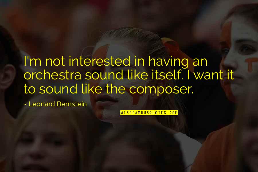 Breeches Size Quotes By Leonard Bernstein: I'm not interested in having an orchestra sound