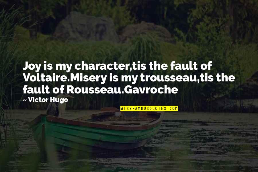 Breeches Size Quotes By Victor Hugo: Joy is my character,tis the fault of Voltaire.Misery