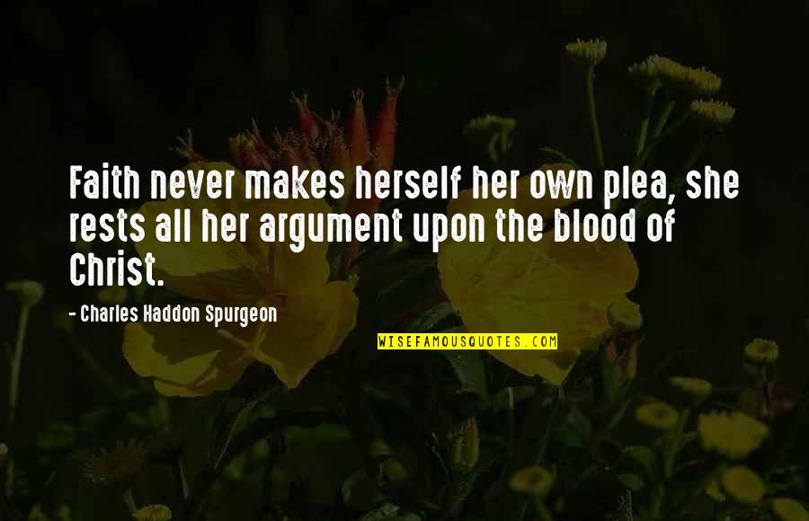 Breed Bans Quotes By Charles Haddon Spurgeon: Faith never makes herself her own plea, she