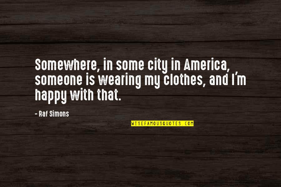 Breed Discrimination Quotes By Raf Simons: Somewhere, in some city in America, someone is