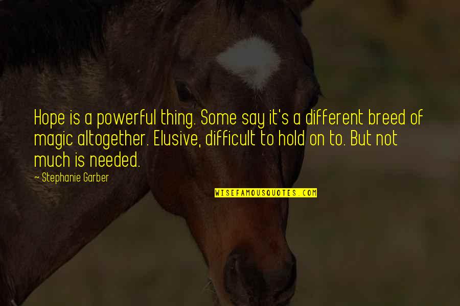 Breed S Quotes By Stephanie Garber: Hope is a powerful thing. Some say it's Breed S Quotes By Stephanie Garber: Hope is a powerful thing. Some say it's