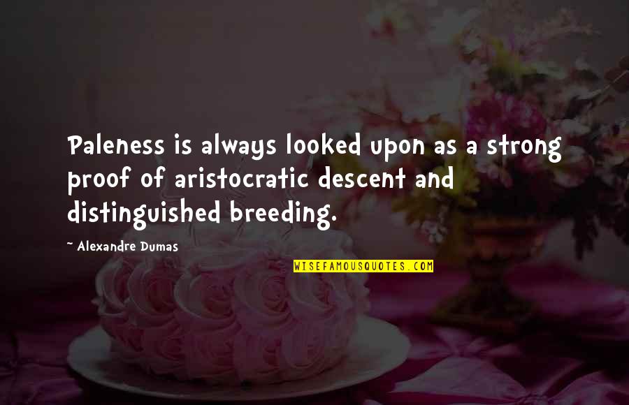 Breeding Quotes By Alexandre Dumas: Paleness is always looked upon as a strong
