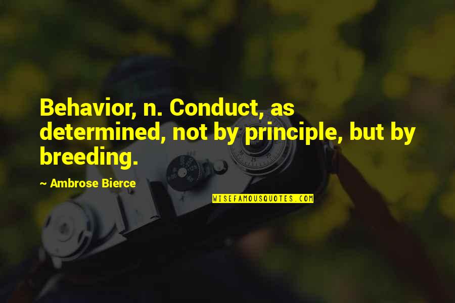Breeding Quotes By Ambrose Bierce: Behavior, n. Conduct, as determined, not by principle,