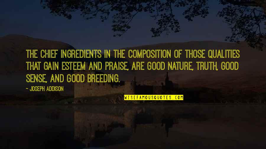 Breeding Quotes By Joseph Addison: The chief ingredients in the composition of those
