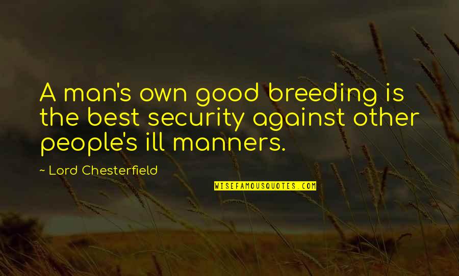 Breeding Quotes By Lord Chesterfield: A man's own good breeding is the best