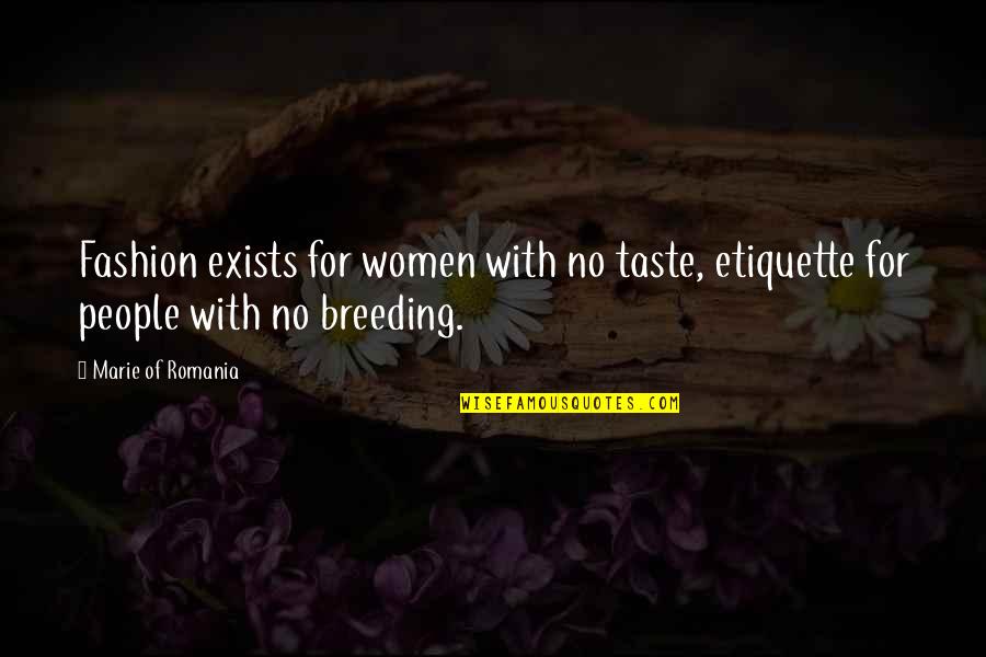 Breeding Quotes By Marie Of Romania: Fashion exists for women with no taste, etiquette