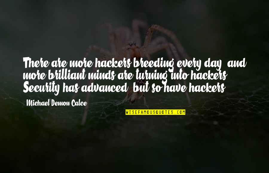 Breeding Quotes By Michael Demon Calce: There are more hackers breeding every day, and