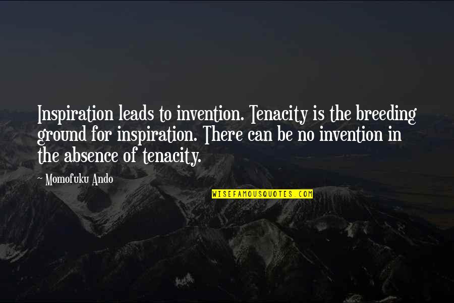 Breeding Quotes By Momofuku Ando: Inspiration leads to invention. Tenacity is the breeding