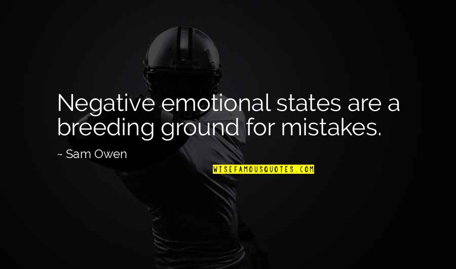 Breeding Quotes By Sam Owen: Negative emotional states are a breeding ground for