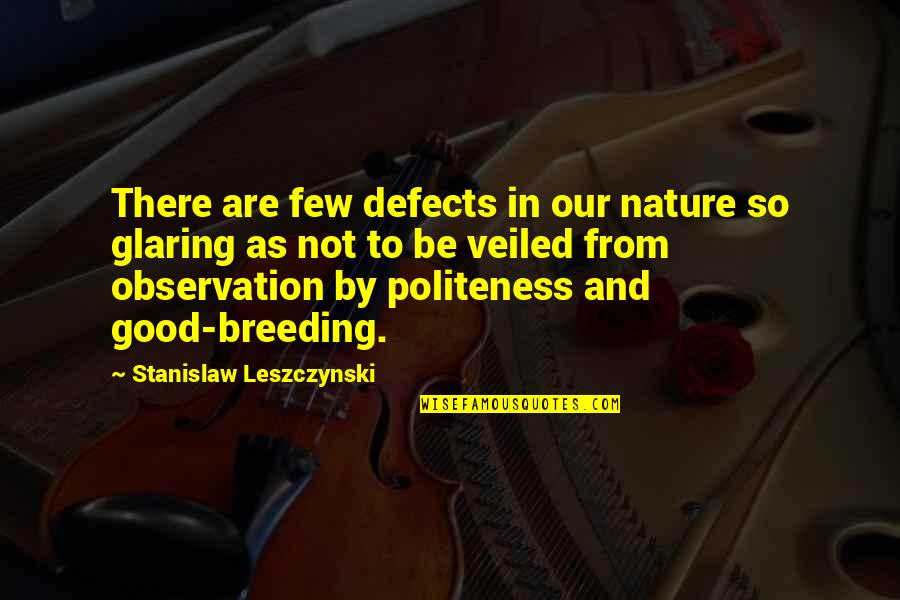 Breeding Quotes By Stanislaw Leszczynski: There are few defects in our nature so