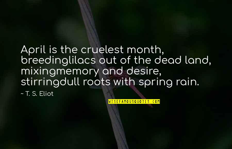 Breeding Quotes By T. S. Eliot: April is the cruelest month, breedinglilacs out of