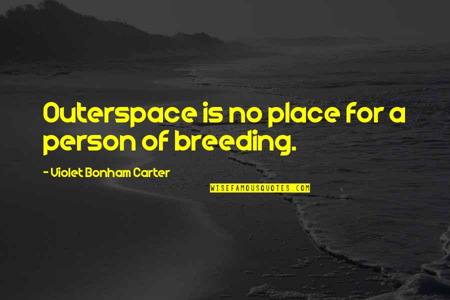 Breeding Quotes By Violet Bonham Carter: Outerspace is no place for a person of