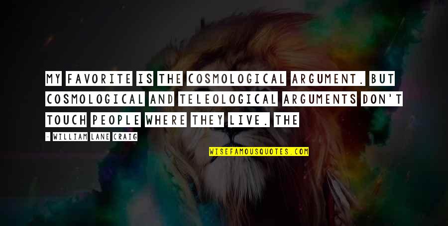 Breeding Success Quotes By William Lane Craig: my favorite is the cosmological argument. But cosmological