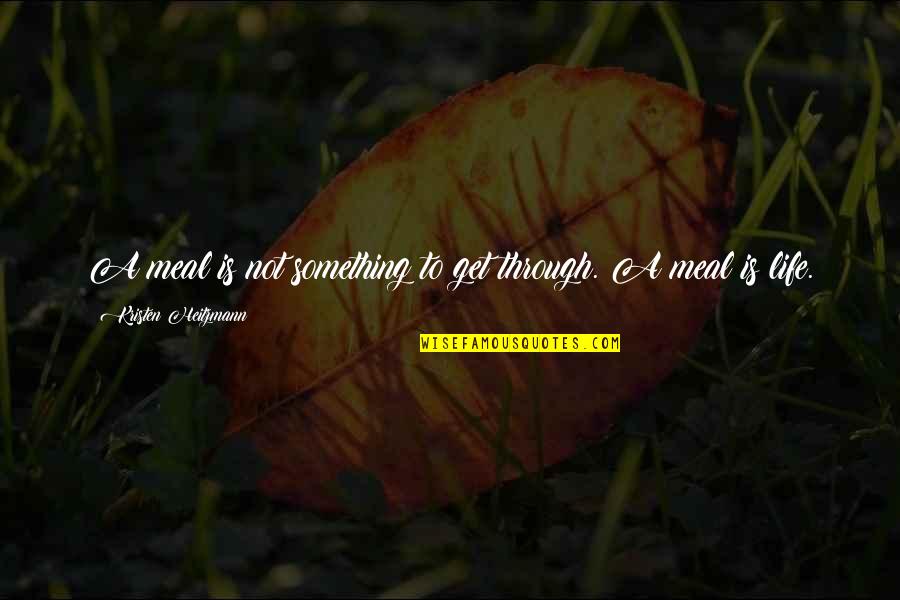 Breedon Group Quotes By Kristen Heitzmann: A meal is not something to get through. Breedon Group Quotes By Kristen Heitzmann: A meal is not something to get through.
