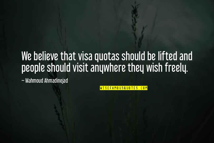 Breedon Group Quotes By Mahmoud Ahmadinejad: We believe that visa quotas should be lifted Breedon Group Quotes By Mahmoud Ahmadinejad: We believe that visa quotas should be lifted