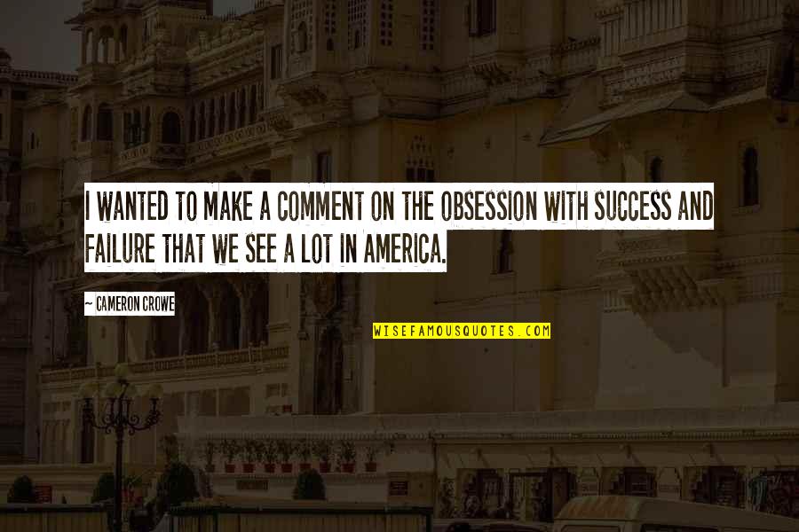 Breedon Share Quotes By Cameron Crowe: I wanted to make a comment on the Breedon Share Quotes By Cameron Crowe: I wanted to make a comment on the
