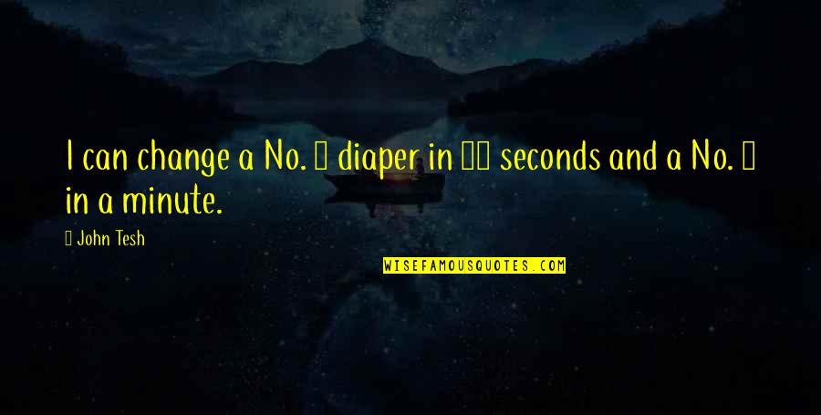 Breeds Of Dog Quotes By John Tesh: I can change a No. 1 diaper in