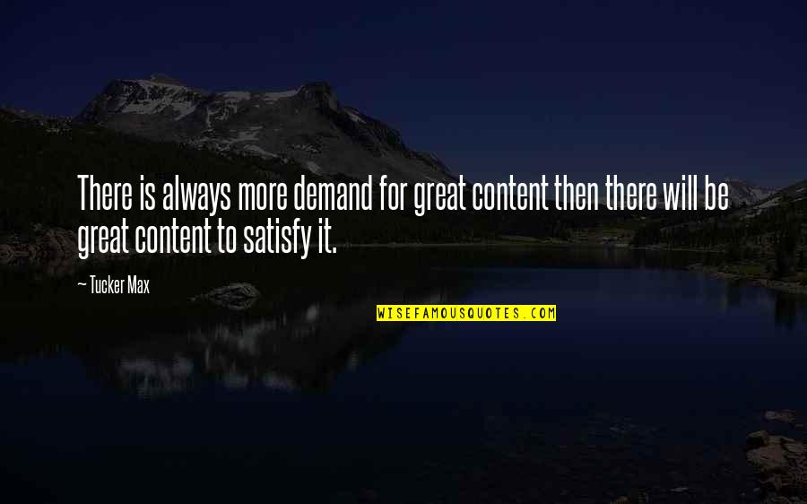 Breeds Of Dog Quotes By Tucker Max: There is always more demand for great content Breeds Of Dog Quotes By Tucker Max: There is always more demand for great content
