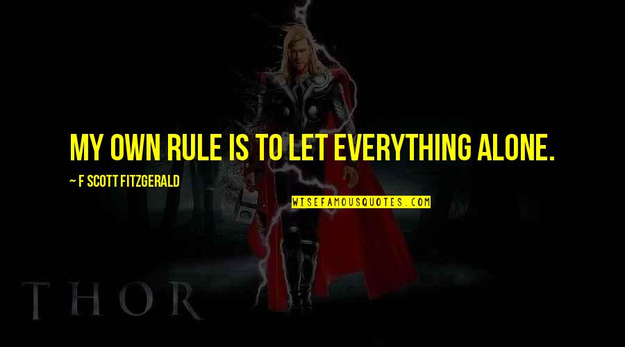 Breedte Quotes By F Scott Fitzgerald: My own rule is to let everything alone.