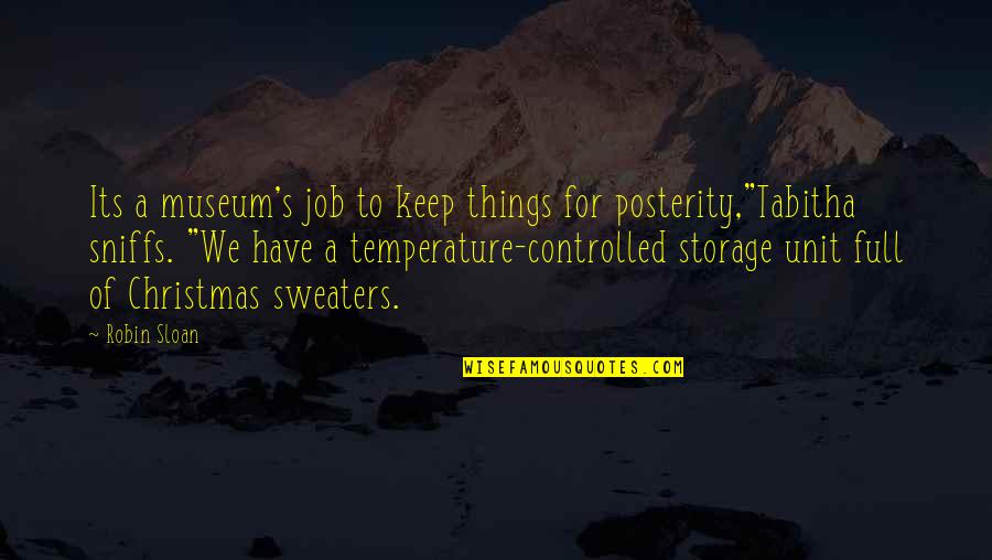 Breedveld Staal Quotes By Robin Sloan: Its a museum's job to keep things for Breedveld Staal Quotes By Robin Sloan: Its a museum's job to keep things for