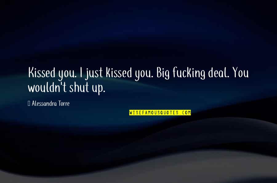 Breedwell Feeds Quotes By Alessandra Torre: Kissed you. I just kissed you. Big fucking Breedwell Feeds Quotes By Alessandra Torre: Kissed you. I just kissed you. Big fucking