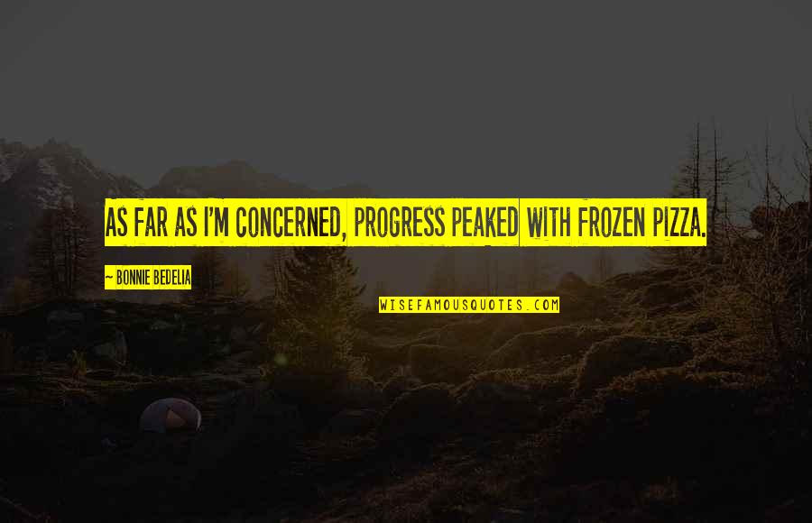 Breegan Hgtv Quotes By Bonnie Bedelia: As far as I'm concerned, progress peaked with Breegan Hgtv Quotes By Bonnie Bedelia: As far as I'm concerned, progress peaked with