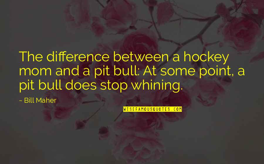 Breegan Quotes By Bill Maher: The difference between a hockey mom and a Breegan Quotes By Bill Maher: The difference between a hockey mom and a