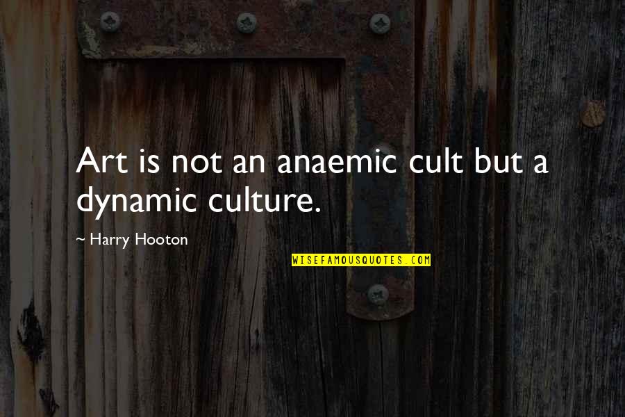 Breeks Alarm Quotes By Harry Hooton: Art is not an anaemic cult but a Breeks Alarm Quotes By Harry Hooton: Art is not an anaemic cult but a