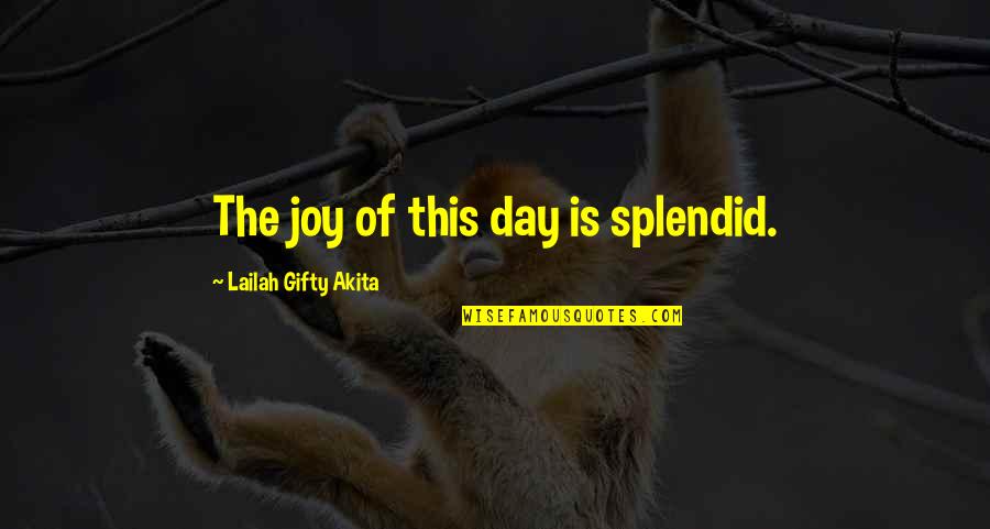Breeks Alarm Quotes By Lailah Gifty Akita: The joy of this day is splendid. Breeks Alarm Quotes By Lailah Gifty Akita: The joy of this day is splendid.