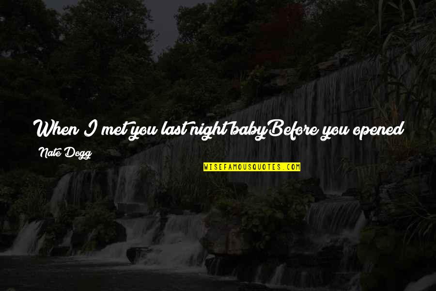 Breeks Alarm Quotes By Nate Dogg: When I met you last night babyBefore you Breeks Alarm Quotes By Nate Dogg: When I met you last night babyBefore you