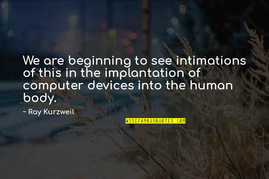 Breeks Quotes By Ray Kurzweil: We are beginning to see intimations of this Breeks Quotes By Ray Kurzweil: We are beginning to see intimations of this