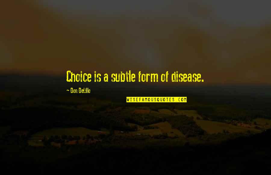 Breeland Quotes By Don DeLillo: Choice is a subtle form of disease.
