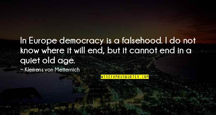 Breelyn Hull Quotes By Klemens Von Metternich: In Europe democracy is a falsehood. I do Breelyn Hull Quotes By Klemens Von Metternich: In Europe democracy is a falsehood. I do