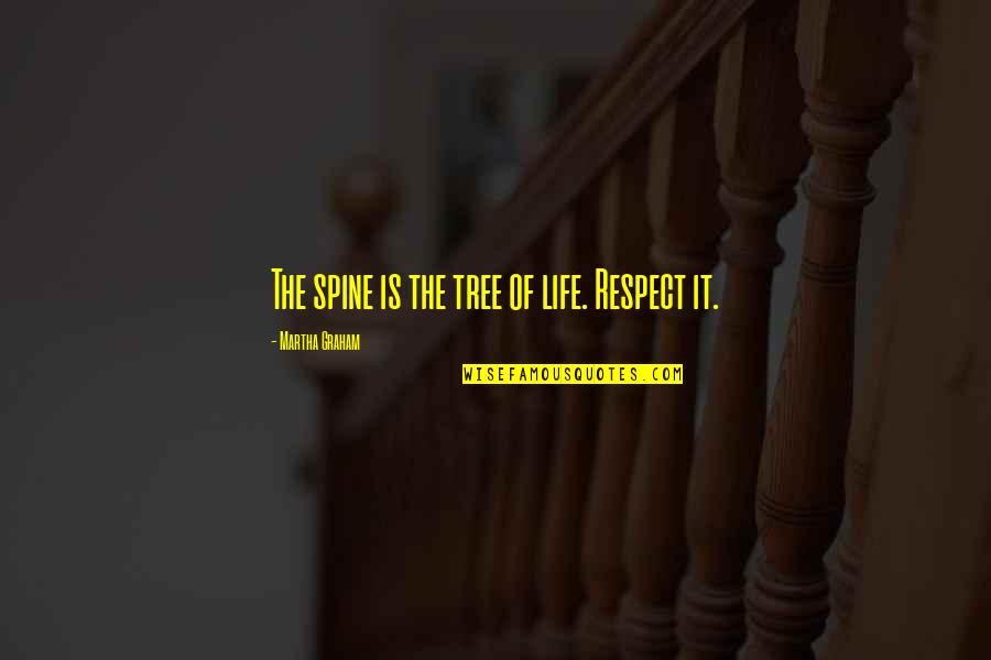 Breelyn Hull Quotes By Martha Graham: The spine is the tree of life. Respect Breelyn Hull Quotes By Martha Graham: The spine is the tree of life. Respect