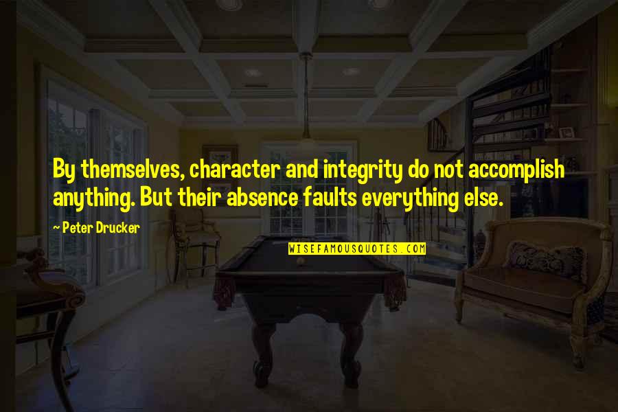 Breena Quotes By Peter Drucker: By themselves, character and integrity do not accomplish