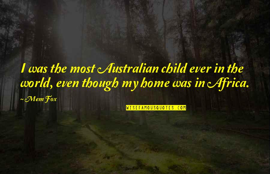 Breeses Quotes By Mem Fox: I was the most Australian child ever in