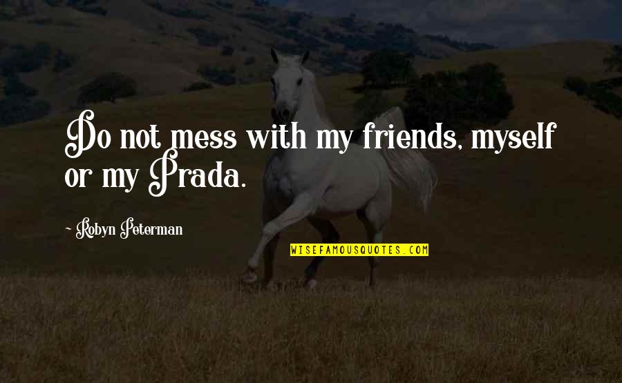 Breeses Quotes By Robyn Peterman: Do not mess with my friends, myself or