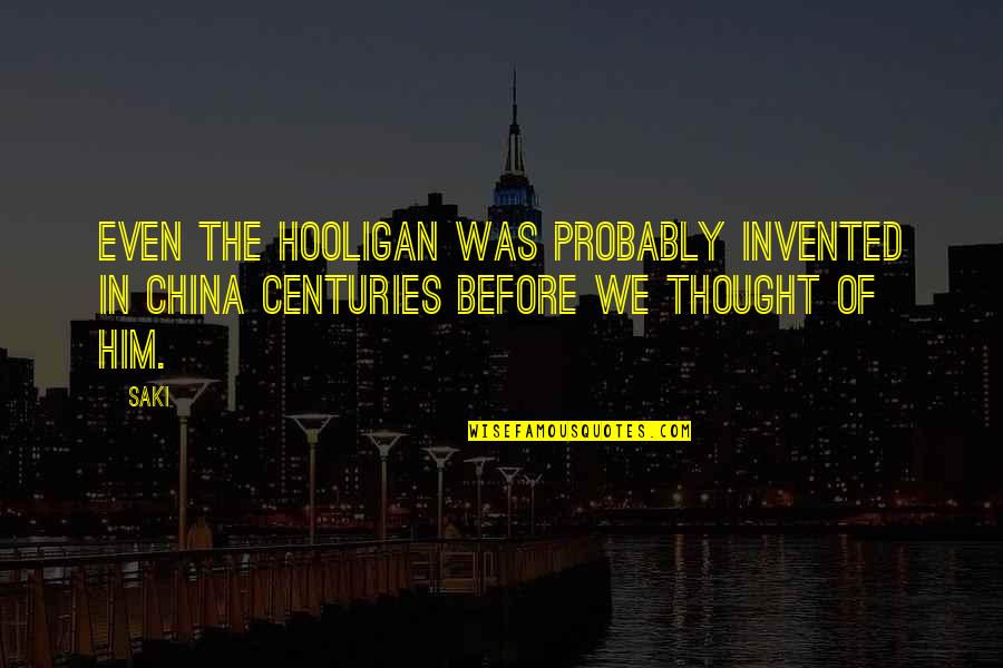 Breeses Quotes By Saki: Even the hooligan was probably invented in China