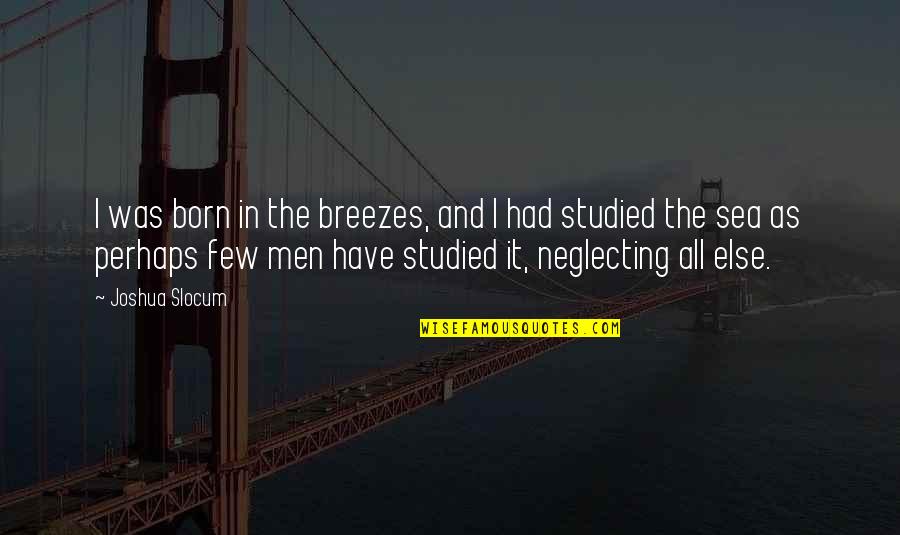 Breeze And Sea Quotes By Joshua Slocum: I was born in the breezes, and I
