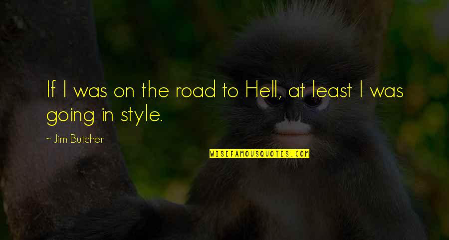 Breeze At The Beach Quotes By Jim Butcher: If I was on the road to Hell,