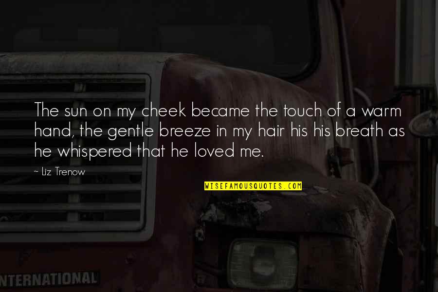 Breeze In My Hair Quotes By Liz Trenow: The sun on my cheek became the touch