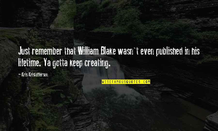 Breeze Mask Quotes By Kris Kristofferson: Just remember that William Blake wasn't even published Breeze Mask Quotes By Kris Kristofferson: Just remember that William Blake wasn't even published