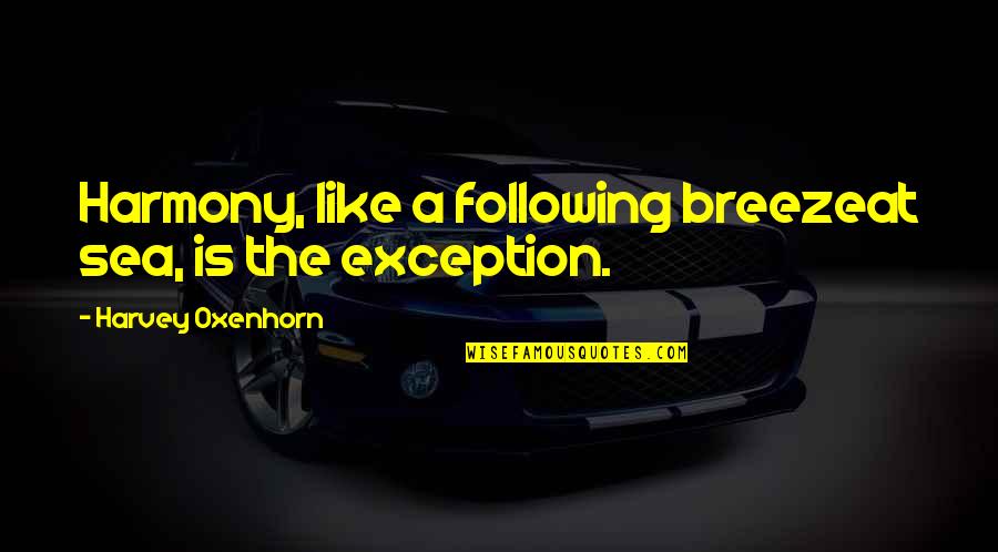 Breeze Quotes By Harvey Oxenhorn: Harmony, like a following breezeat sea, is the Breeze Quotes By Harvey Oxenhorn: Harmony, like a following breezeat sea, is the