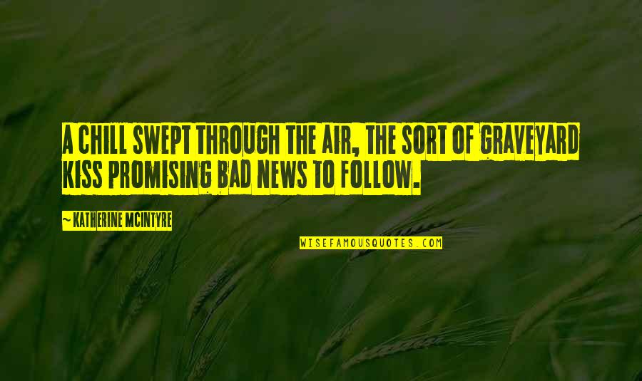 Breeze Quotes By Katherine McIntyre: A chill swept through the air, the sort Breeze Quotes By Katherine McIntyre: A chill swept through the air, the sort
