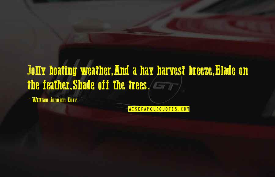 Breeze Quotes By William Johnson Cory: Jolly boating weather,And a hay harvest breeze,Blade on Breeze Quotes By William Johnson Cory: Jolly boating weather,And a hay harvest breeze,Blade on
